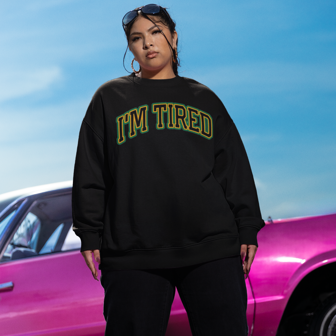 I'M TIRED CREWNECK SWEATSHIRT